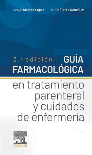 GUÍA FARMACOLÓGICA EN TRATAMIENTO PARENTERAL Y CUIDADOS DE ENFERMERÍA(2ª EDICIÓN 2021) | 9788491136774 | ÁLVAREZ LÓPEZ, JORGE/FLORES GONZÁLEZ, JESÚS | Llibreria Geli - Llibreria Online de Girona - Comprar llibres en català i castellà