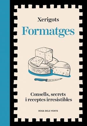 FORMATGES.CONSELLS, SECRETS I RECEPTES IRRESISTIBLES | 9791387653811 | XERIGOTS | Llibreria Geli - Llibreria Online de Girona - Comprar llibres en català i castellà