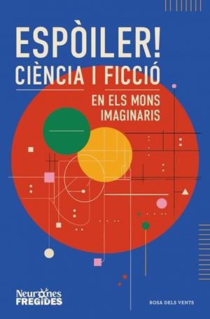 ESPÒILER! CIÈNCIA I FICCIÓ EN ELS MONS IMAGINARIS | 9788419756596 | NEURONES FREGIDES | Libreria Geli - Librería Online de Girona - Comprar libros en catalán y castellano