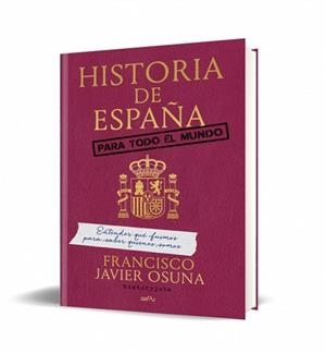 HISTORIA DE ESPAÑA PARA TODO EL MUNDO | 9791387972196 | OSUNA MOLINA (HISTORY JOTA), FRANCISCO JAVIER | Llibreria Geli - Llibreria Online de Girona - Comprar llibres en català i castellà
