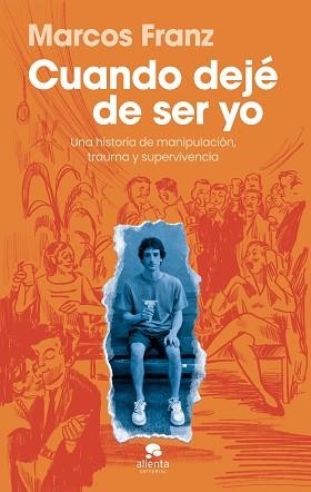 CUANDO DEJÉ DE SER YO | 9788413445397 | FRANZ, MARCOS | Llibreria Geli - Llibreria Online de Girona - Comprar llibres en català i castellà