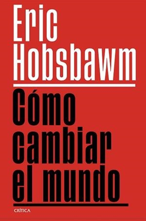 CÓMO CAMBIAR EL MUNDO | 9788491999201 | HOBSBAWM, ERIC | Llibreria Geli - Llibreria Online de Girona - Comprar llibres en català i castellà