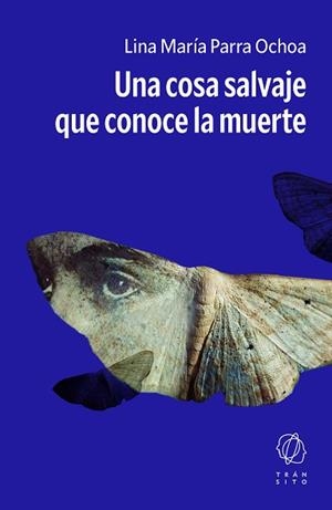 UNA COSA SALVAJE QUE CONOCE LA MUERTE | 9791399186154 | PARRA OCHOA, LINA MARÍA | Llibreria Geli - Llibreria Online de Girona - Comprar llibres en català i castellà