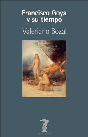 FRANCISCO GOYA Y SU TIEMPO | 9788491145004 | BOZAL FERNÁNDEZ, VALERIANO | Llibreria Geli - Llibreria Online de Girona - Comprar llibres en català i castellà