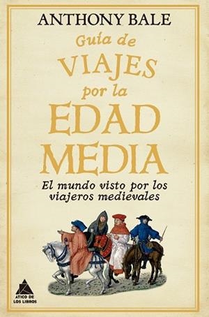 GUÍA DE VIAJES POR LA EDAD MEDIA | 9791388324093 | BALE, ANTHONY | Llibreria Geli - Llibreria Online de Girona - Comprar llibres en català i castellà