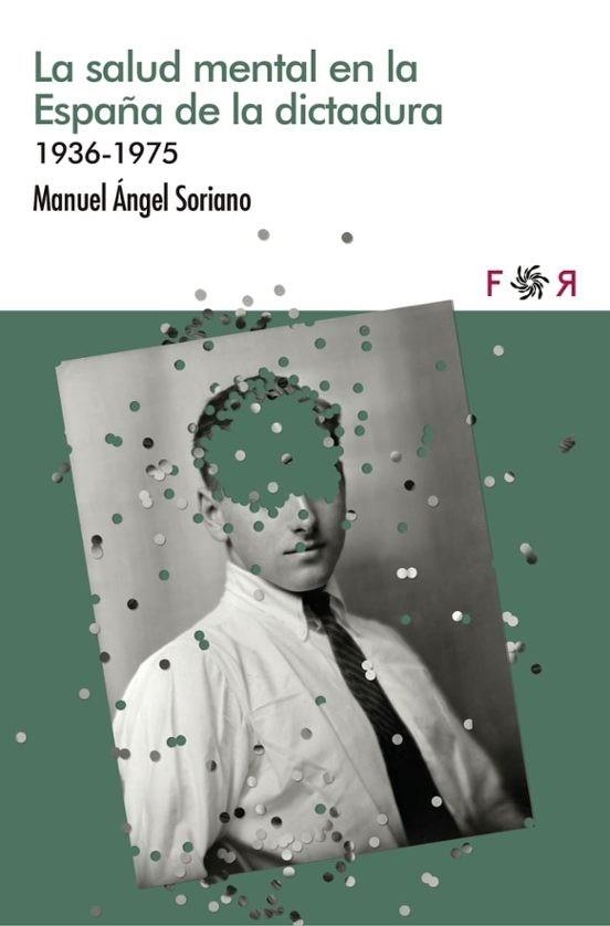 LA SALUD MENTAL EN LA ESPAÑA DE LA DICTADURA(1936-1975) | 9788412782899 | SORIANO,MANUEL ANGEL | Llibreria Geli - Llibreria Online de Girona - Comprar llibres en català i castellà
