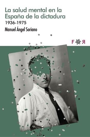 LA SALUD MENTAL EN LA ESPAÑA DE LA DICTADURA(1936-1975) | 9788412782899 | SORIANO,MANUEL ANGEL | Llibreria Geli - Llibreria Online de Girona - Comprar llibres en català i castellà