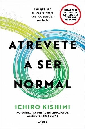 ATRÉVETE A SER NORMAL | 9788425375712 | KISHIMI, ICHIRO | Llibreria Geli - Llibreria Online de Girona - Comprar llibres en català i castellà
