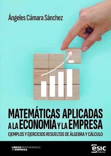 MATEMÁTICAS APLICADAS A LA ECONOMÍA Y LA EMPRESA | 9788411922715 | CÁMARA SÁNCHEZ, ÁNGELES | Libreria Geli - Librería Online de Girona - Comprar libros en catalán y castellano