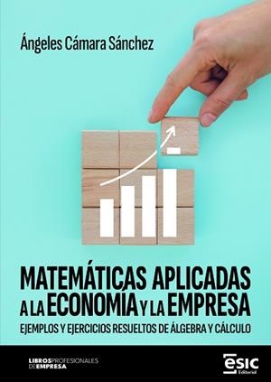 MATEMÁTICAS APLICADAS A LA ECONOMÍA Y LA EMPRESA | 9788411922715 | CÁMARA SÁNCHEZ, ÁNGELES | Llibreria Geli - Llibreria Online de Girona - Comprar llibres en català i castellà