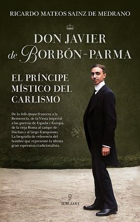 DON JAVIER DE BORBÓN-PARMA,EL PRÍNCIPE MÍSTICO DEL CARLISMO | 9791370204891 | MATEOS SAINZ DE MEDRANO, RICARDO | Llibreria Geli - Llibreria Online de Girona - Comprar llibres en català i castellà