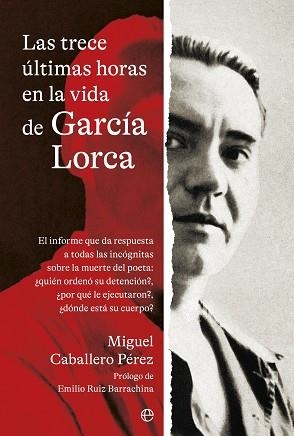 LAS TRECE ÚLTIMAS HORAS EN LA VIDA DE GARCÍA LORCA | 9788410940208 | CABALLERO PEREZ, MIGUEL | Llibreria Geli - Llibreria Online de Girona - Comprar llibres en català i castellà