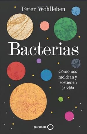 BACTERIAS.CÓMO NOS MOLDEAN Y SOSTIENEN LA VIDA | 9788408324928 | WOHLLEBEN, PETER | Llibreria Geli - Llibreria Online de Girona - Comprar llibres en català i castellà