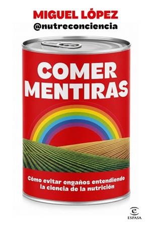 COMER MENTIRAS | 9788467083095 | MIGUEL LÓPEZ @NUTRECONCIENCIA | Llibreria Geli - Llibreria Online de Girona - Comprar llibres en català i castellà