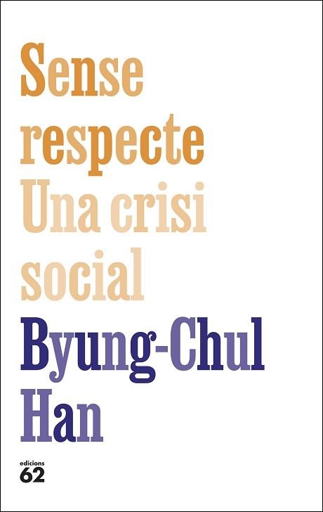 SENSE RESPECTE.UNA CRISI SOCIAL | 9788429783957 | HAN, BYUNG-CHUL | Libreria Geli - Librería Online de Girona - Comprar libros en catalán y castellano