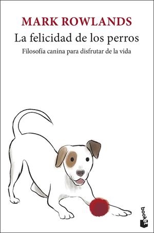 LA FELICIDAD DE LOS PERROS | 9788432251320 | ROWLANDS, MARK | Libreria Geli - Librería Online de Girona - Comprar libros en catalán y castellano