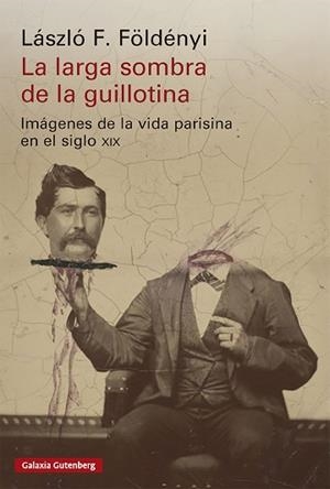 LA LARGA SOMBRA DE LA GUILLOTINA | 9791388019944 | FÖLDÉNYI, LÁSZLÓ F. | Llibreria Geli - Llibreria Online de Girona - Comprar llibres en català i castellà