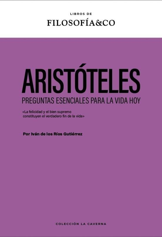 ARISTÓTELES.PREGUNTAS ESENCIALES PARA HOY | 9788410086722 | DE LOS RÍOS GUTIÉRREZ, IVÁN | Libreria Geli - Librería Online de Girona - Comprar libros en catalán y castellano