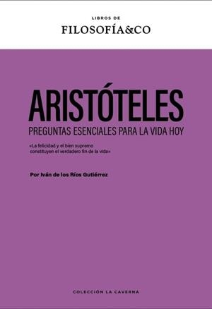 ARISTÓTELES.PREGUNTAS ESENCIALES PARA HOY | 9788410086722 | DE LOS RÍOS GUTIÉRREZ, IVÁN | Libreria Geli - Librería Online de Girona - Comprar libros en catalán y castellano