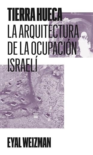 TIERRA HUECA.LA ARQUITECTURA DE LA OCUPACIÓN ISRAELÍ | 9791399173505 | WEIZMAN,EYAL | Llibreria Geli - Llibreria Online de Girona - Comprar llibres en català i castellà