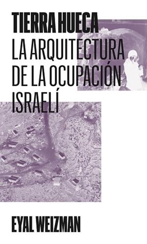 TIERRA HUECA.LA ARQUITECTURA DE LA OCUPACIÓN ISRAELÍ | 9791399173505 | WEIZMAN,EYAL | Llibreria Geli - Llibreria Online de Girona - Comprar llibres en català i castellà