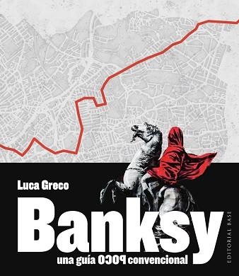 BANKSY.UNA GUÍA POCO CONVENCIONAL | 9788410043947 | GRECO, LUCA | Llibreria Geli - Llibreria Online de Girona - Comprar llibres en català i castellà