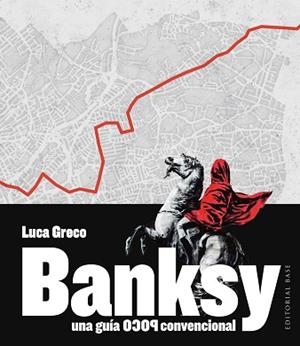 BANKSY.UNA GUÍA POCO CONVENCIONAL | 9788410043947 | GRECO, LUCA | Llibreria Geli - Llibreria Online de Girona - Comprar llibres en català i castellà