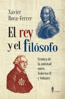EL REY Y EL FILÓSOFO.CRÓNICA DE LA AMISTAD ENTRE FEDERICO II Y VOLTAIRE | 9788419188571 | ROCA-FERRER, XAVIER | Llibreria Geli - Llibreria Online de Girona - Comprar llibres en català i castellà