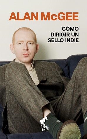 CÓMO DIRIGIR UN SELLO INDIE | 9788419234704 | MCGEE, ALAN | Libreria Geli - Librería Online de Girona - Comprar libros en catalán y castellano