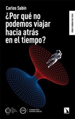 POR QUÉ NO PODEMOS VIAJAR HACIA ATRÁS EN EL TIEMPO? | 9788410676954 | SABÍN, CARLOS | Libreria Geli - Librería Online de Girona - Comprar libros en catalán y castellano