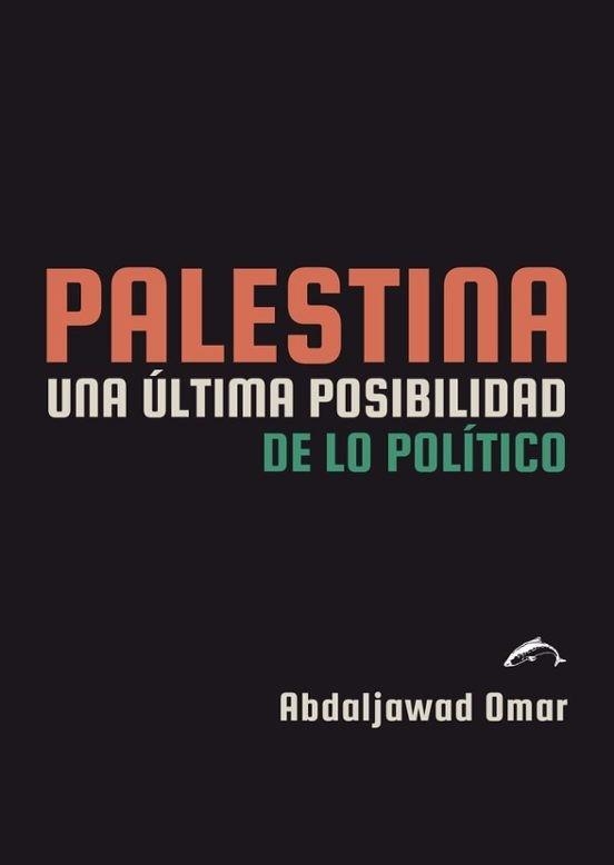 PALESTINA. UNA ÚLTIMA POSIBILIDAD DE LO POLÍTICO | 9791399182002 | ABDALJAWAD OMAR | Libreria Geli - Librería Online de Girona - Comprar libros en catalán y castellano