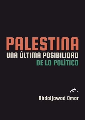PALESTINA. UNA ÚLTIMA POSIBILIDAD DE LO POLÍTICO | 9791399182002 | ABDALJAWAD OMAR | Libreria Geli - Librería Online de Girona - Comprar libros en catalán y castellano