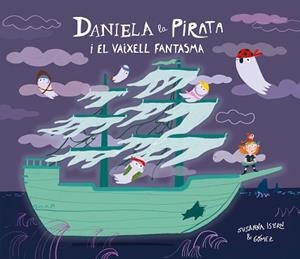 DANIELA LA PIRATA I EL VAIXELL FANTASMA | 9791388132148 | ISERN, SUSANNA | Libreria Geli - Librería Online de Girona - Comprar libros en catalán y castellano