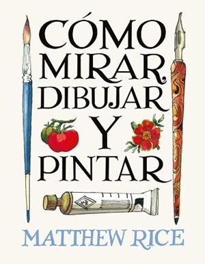 CÓMO MIRAR,DIBUJAR Y PINTAR | 9788425236525 | RICE, MATTHEW | Llibreria Geli - Llibreria Online de Girona - Comprar llibres en català i castellà