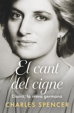 EL CANT DEL CIGNE.DIANA, LA MEVA GERMANA | 9791387935344 | SPENCER, CHARLES | Llibreria Geli - Llibreria Online de Girona - Comprar llibres en català i castellà