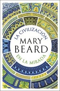LA CIVILIZACIÓN EN LA MIRADA | 9788491999287 | BEARD, MARY | Llibreria Geli - Llibreria Online de Girona - Comprar llibres en català i castellà