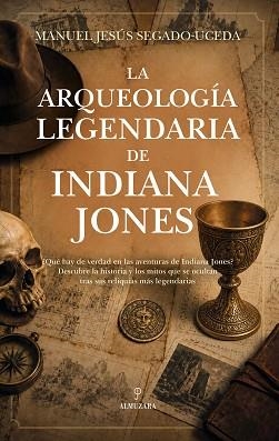 LA ARQUEOLOGÍA LEGENDARIA DE INDIANA JONES | 9791370205317 | MANUEL JESÚS SEGADO-UCEDA | Libreria Geli - Librería Online de Girona - Comprar libros en catalán y castellano