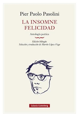 LA INSOMNE FELICIDAD.ANTOLOGÍA POÉTICA(EDICIÓN EN RÚSTICA) | 9791388236112 | PASOLINI, PIER PAOLO | Llibreria Geli - Llibreria Online de Girona - Comprar llibres en català i castellà