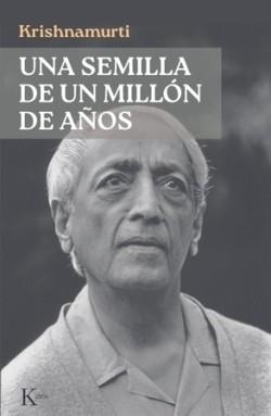 UNA SEMILLA DE UN MILLÓN DE AÑOS | 9788411214773 | KRISHNAMURTI, JIDDU | Libreria Geli - Librería Online de Girona - Comprar libros en catalán y castellano