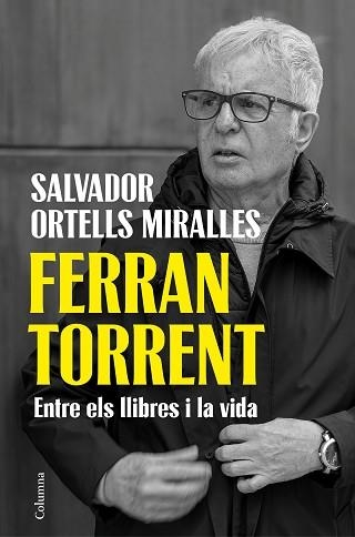 FERRAN TORRENT.ENTRE ELS LLIBRES I LA VIDA | 9788466435659 | ORTELLS MIRALLES, SALVADOR | Llibreria Geli - Llibreria Online de Girona - Comprar llibres en català i castellà