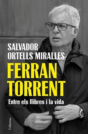 FERRAN TORRENT.ENTRE ELS LLIBRES I LA VIDA | 9788466435659 | ORTELLS MIRALLES, SALVADOR | Llibreria Geli - Llibreria Online de Girona - Comprar llibres en català i castellà