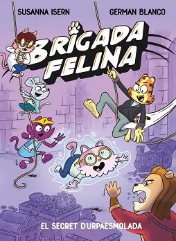 BRIGADA FELINA-2.EL SECRET DE L'URPAESMOLADA | 9788448873646 | ISERN, SUSANNA | Llibreria Geli - Llibreria Online de Girona - Comprar llibres en català i castellà
