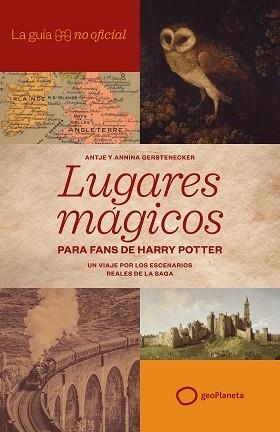 LA GUÍA NO OFICIAL DE LUGARES MÁGICOS PARA FANS DE HARRY POTTER | 9788408320814 | GERSTENECKER, ANTJE/GERSTENECKER, ANNINA | Llibreria Geli - Llibreria Online de Girona - Comprar llibres en català i castellà