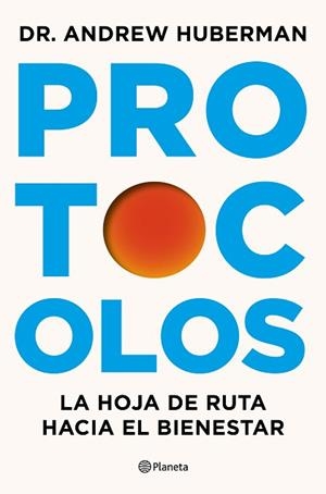 PROTOCOLOS.LA HOJA DE RUTA HACIA EL BIENESTAR | 9788408327370 | HUBERMAN, ANDREW | Llibreria Geli - Llibreria Online de Girona - Comprar llibres en català i castellà