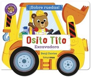 OSITO TITO. ¡SOBRE RUEDAS! EXCAVADORA | 9788408316404 | DAVIES, BENJI | Llibreria Geli - Llibreria Online de Girona - Comprar llibres en català i castellà