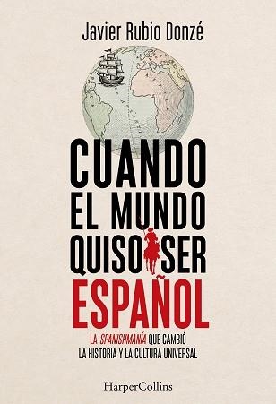 CUANDO EL MUNDO QUISO SER ESPAÑOL | 9788410647916 | RUBIO DONZÉ, JAVIER | Llibreria Geli - Llibreria Online de Girona - Comprar llibres en català i castellà