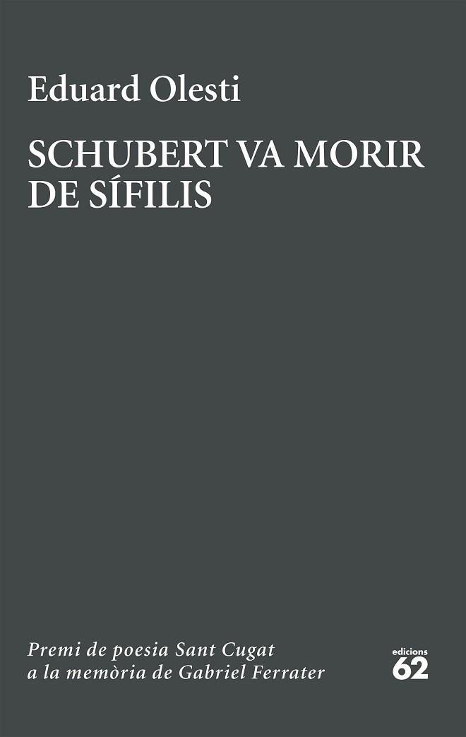 SCHUBERT VA MORIR DE SÍFILIS (PREMI SANT CUGAT A LA MEMÒRIA DE GABRIEL FERRATER) | 9788429783827 | OLESTI MUÑOZ, EDUARD | Llibreria Geli - Llibreria Online de Girona - Comprar llibres en català i castellà