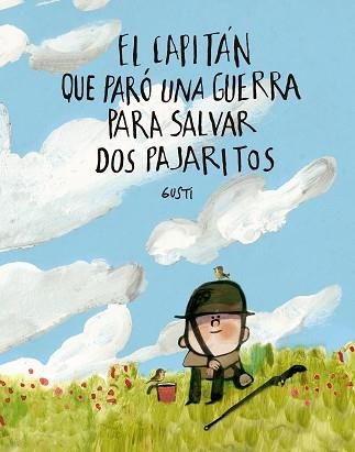 EL CAPITÁN QUE PARÓ UNA GUERRA PARA SALVAR DOS PAJARITOS | 9791388132971 | GUSTI | Llibreria Geli - Llibreria Online de Girona - Comprar llibres en català i castellà
