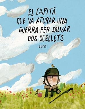 EL CAPITÀ QUE VA ATURAR UNA GUERRA PER SALVAR DOS OCELLETS | 9791388132988 | GUSTI | Llibreria Geli - Llibreria Online de Girona - Comprar llibres en català i castellà