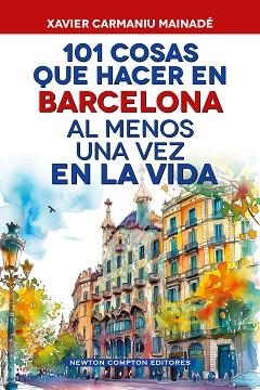 101 COSAS QUE HACER EN BARCELONA AL MENOS UNA VEZ EN LA VIDA | 9791388015724 | CARMANIU MAINADÉ, XAVIER | Libreria Geli - Librería Online de Girona - Comprar libros en catalán y castellano
